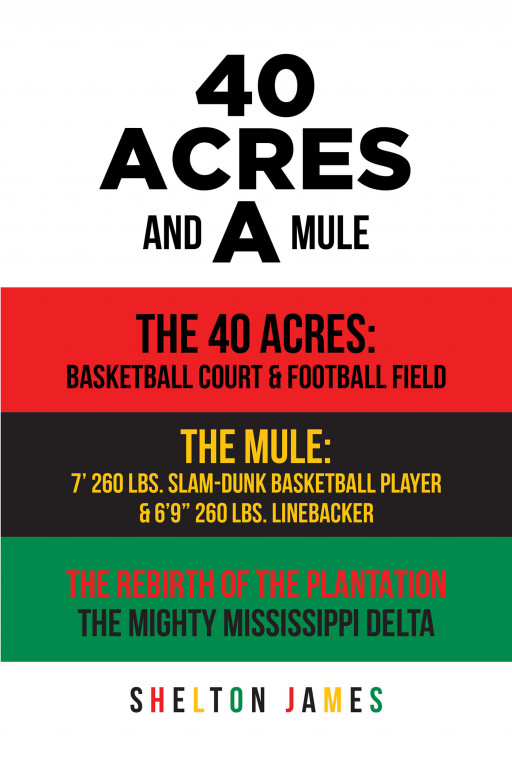 Shelton James’ New Book ’40 Acres and a Mule’ is a Compelling Account on the Legacy of the Black Folk From the Southern Plantations