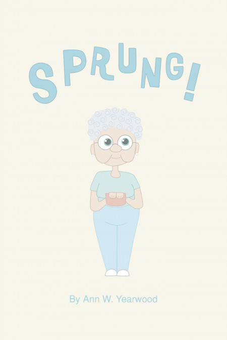 Author Ann W. Yearwood’s New Book, ‘Sprung!’, is a Family Story of the Fear a Grandma Faces as She Enters the Healthcare System