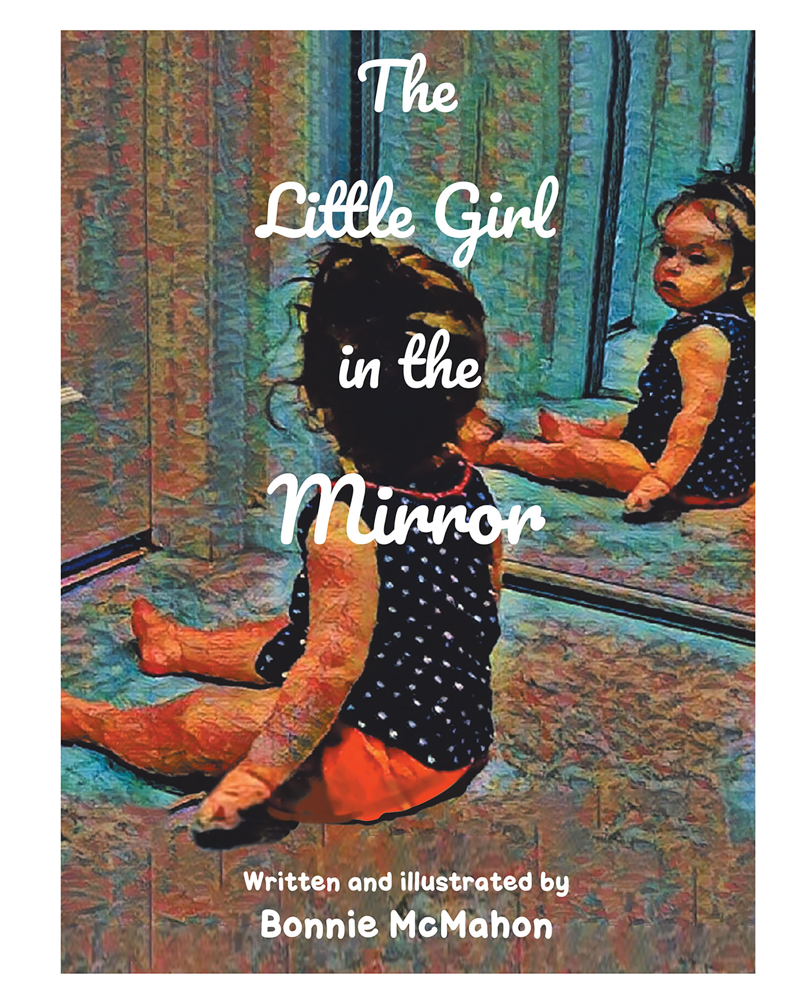 Bonnie Mcmahon S New Book The Little Girl In The Mirror Is A Lovely Piece About Self Appreciation And Confidence Newswire