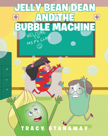 Tracy Stanaway’s New Book ‘Jelly Bean Dean and the Bubble Machine’ Is a Marvelous Short Story of Bravery and Overcoming One’s Own Fears