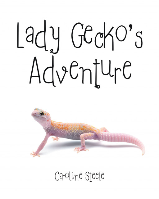 Author Caroline Steele’s New Book, ‘Lady Gecko’s Adventure’, is a Heartwarming Tale of an Adventurous Gecko Who Takes Up Residence in a Warm Kitchen