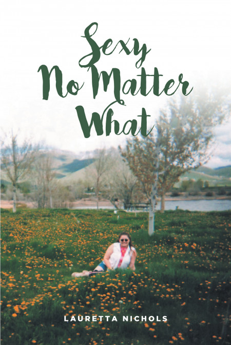 Lauretta Nichols’ New Book ‘Sexy No Matter What’ is a Heartening Read About a Woman’s Journey to Loving Herself