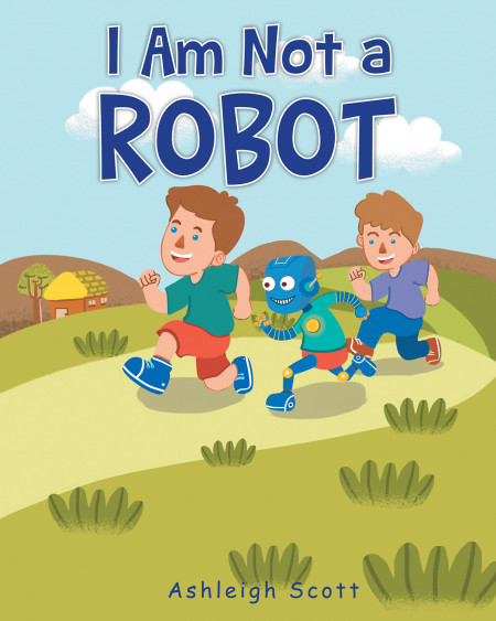 Author Ashleigh Scott’s New Book ‘I Am Not a Robot’ is a Tale That Relishes in Letting Children Be Children.