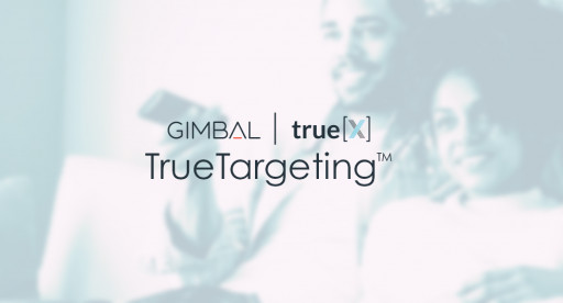 Gimbal | true[X] Launches Innovative First-Party Targeting That Delivers More Precise Audiences for Connected TV