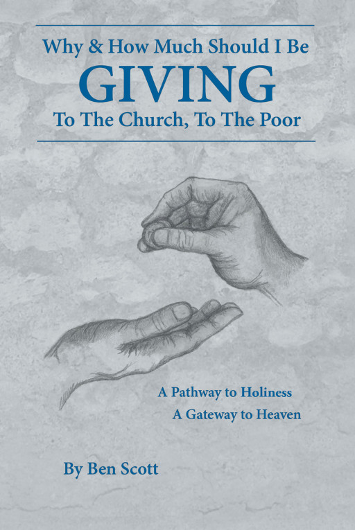 Author Ben Scott’s New Book, ‘Why and How Much Should I Be Giving to the Church and the Poor’, Shares How God Guided Him and His Wife Along the Path of Giving/Tithing