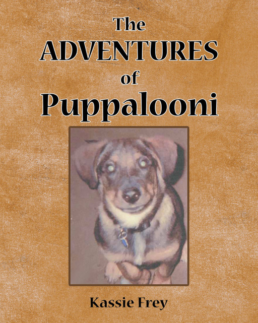 Kassie Frey’s New Book ‘The Adventures of Puppalooni’ is a Charming Volume That Highlights the Extraordinary Bond Between People and Pets