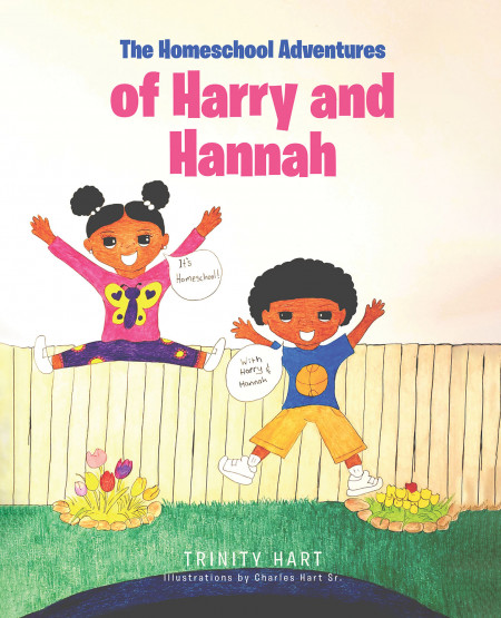 Trinity Hart’s New Book, ‘The Homeschool Adventures of Harry and Hannah,’ is a Wonderful Storybook That Allows the Readers to See the Life of a Student Being Homeschooled