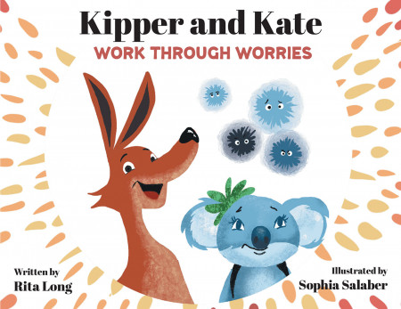 Rita Long’s New Book ‘Kipper and Kate Work Through Worries’ is an Encouraging Tale Providing Effective Coping Skills for Children Dealing With Anxiety