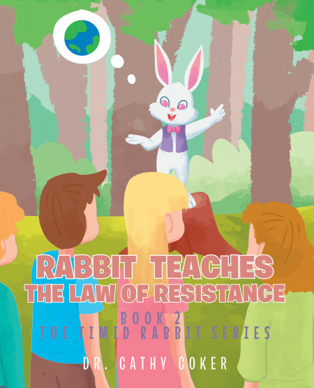 Dr. Cathy Coker’s New Book ‘Rabbit Teaches the Law of Resistance’ Brings a Well-Written Piece Navigating One Towards Overcoming the Fear of Change