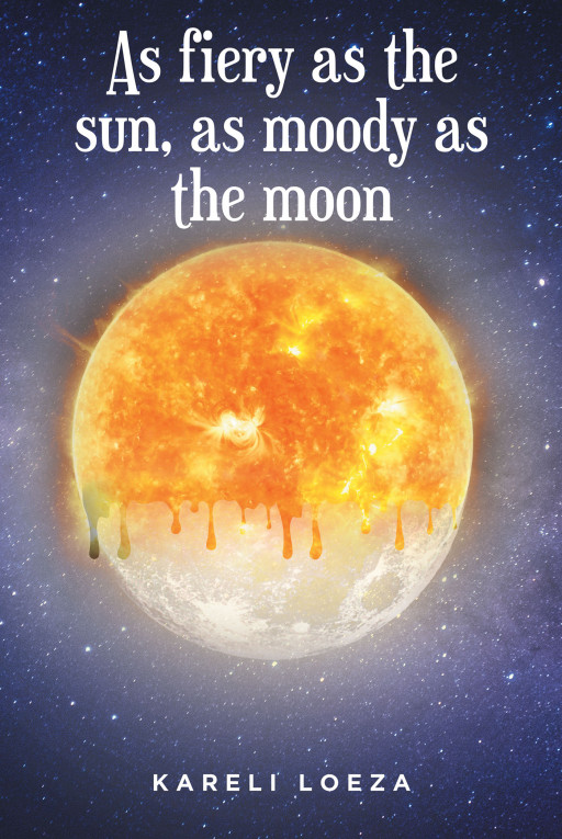 Kareli Loeza’s New Book ‘As Fiery as the Sun, as Moody as the Moon’ is a Beautiful Collection of Poetry That Shows the Many Different Challenges Each Day Holds