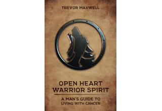 Open Heart, Warrior Spirit: A Man's Guide to Living with Cancer