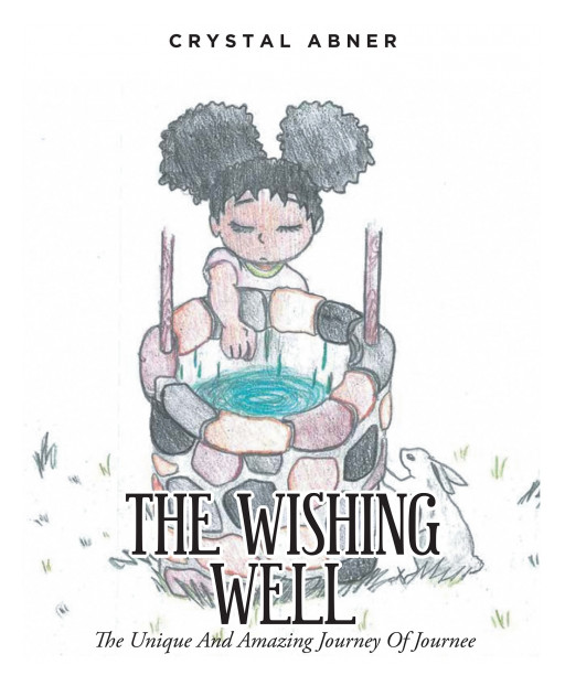 Crystal Abner's New Book 'The Wishing Well' Brings a Lovely Girl's Tales of Adventures, Magic, and Lifelong Lessons