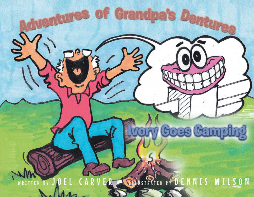 Joel Carver’s ‘The Adventures of Grandpa’s Dentures: Ivory Goes Camping’ is a Wonderful Tale About Facing Disappointment, Making Friends, and Looking at the Bright Side