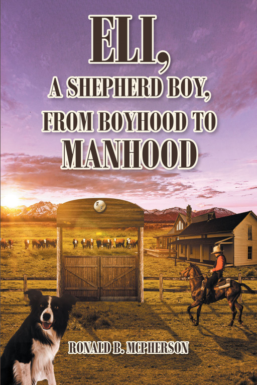 Ronald B. McPherson’s New Book, ‘Eli, a Shepherd Boy, From Boyhood to Manhood’, is an Educational Human Interest Story of the American Frontier