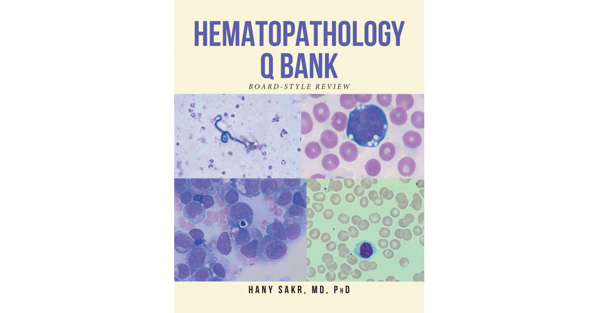 Dr. Hany Sakr's New Book 'Hematopathology Q Bank' Brings A ...