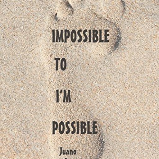 Juano Ocampo's New Book 'Impossible to I'm Possible' is an Empowering and Fascinating Glimpse Into the Life of a Cancer Survivor