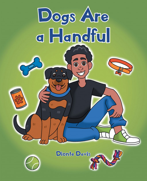 Author Dionte Davis’s New Book, ‘Dogs Are a Handful’, is an Endearing Children’s Tale About All That It is to Have a Dog for a Pet