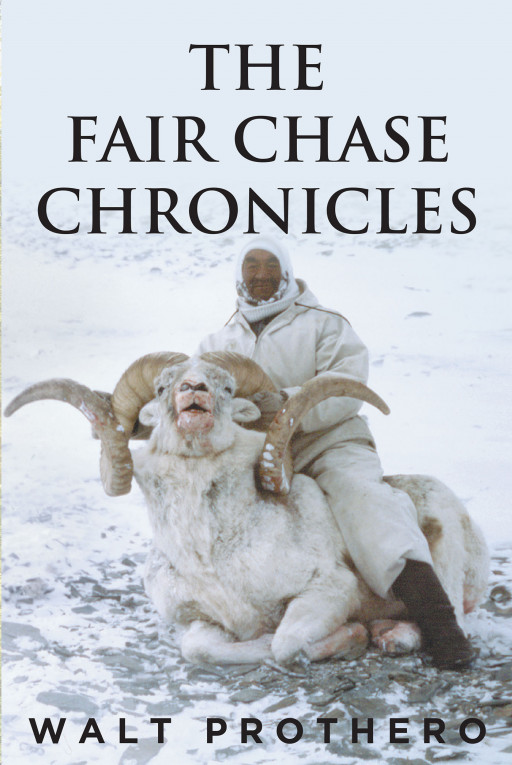 Walt Prothero’s New Book ‘The Fair Chase Chronicles’ is a Thrilling Collection of Stories That Explore How Hunting Must Change in the Modern Age if It is to Survive