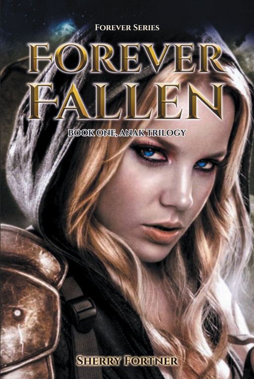 Author Sherry Fortner’s New Book, ‘Forever Fallen: Book One, Anak Trilogy’ Tells the Thrilling Tale of a Young Woman Who Finds a New World That Exists Within Her Own