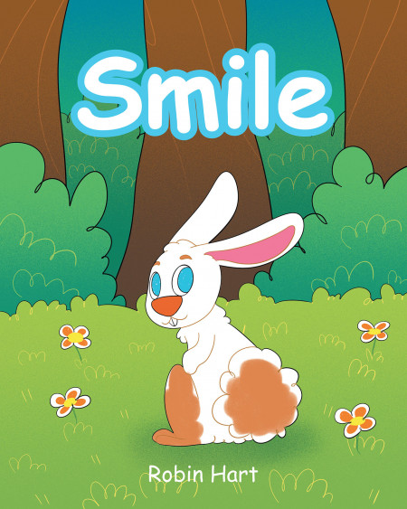 Author Robin Hart’s New Book ‘Smile’ is an Adorable Story That Teaches Young Readers the Healing Power of a Smile and How It Can Make Any Situation Better