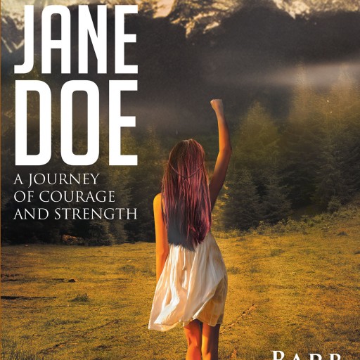 Barb Jenkins's New Book, "Burying Jane Doe: A Journey of Courage and Strength" is a Powerful and Encouraging Book Written to Help Survivors of Rape and Sexual Assault.