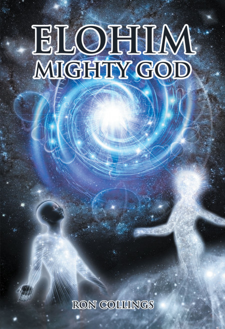 Author Ron Collings’ New Book ‘ELOHIM Mighty God’ is a Faith-Based Tale for Those Who Have Sinned to Find Their Way Back to the Righteous Path