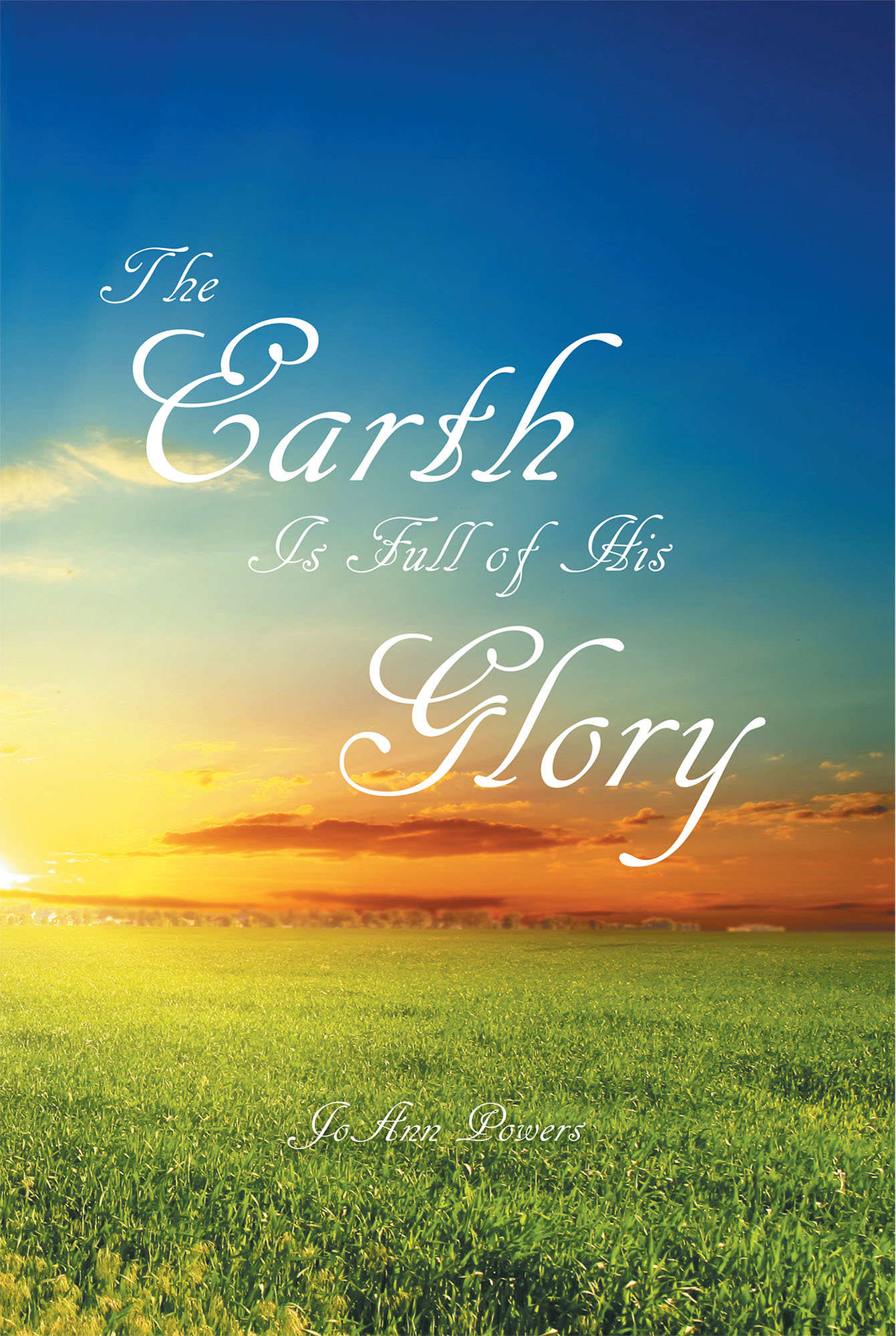 JoAnn Powers' New Book 'The Earth Is Full Of His Glory' Is A Spirit ...