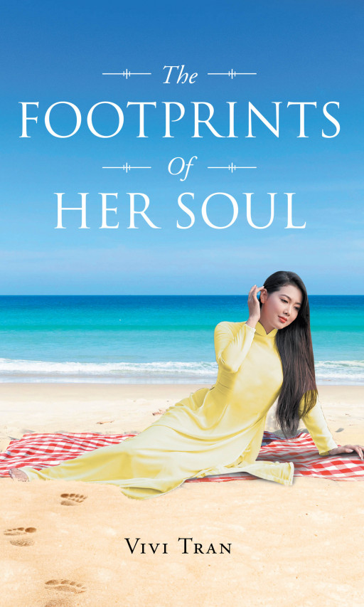 Author Vivi Tran’s New Book ‘The Footprints of Her Soul’ is a Stunning Tale That Follows the Author’s Early Life and the Difficult Challenges She Faced in Vietnam