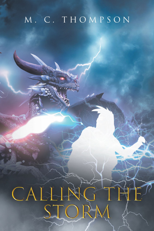 M.C. Thompson’s Debut Book ‘Calling the Storm’ is a Thrilling and Unique Fantasy Novel About a Reluctant Hero on a Lifechanging Quest for Vengeance