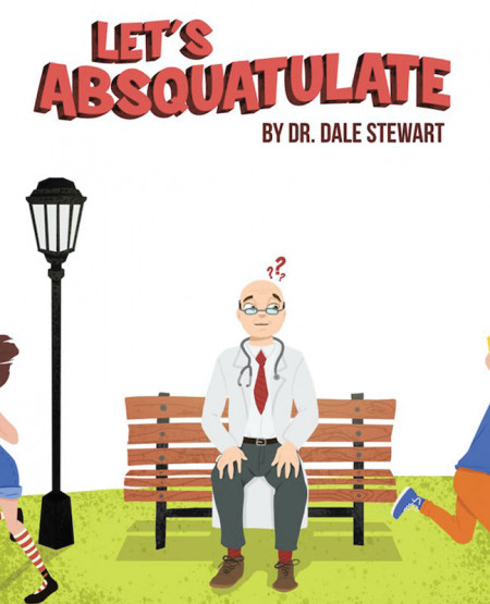 Dr. Dale Stewart’s New Book ‘Let’s Absquatulate’ is an Illustrated Educational Read About the English Vocabulary and the Animal Kingdom