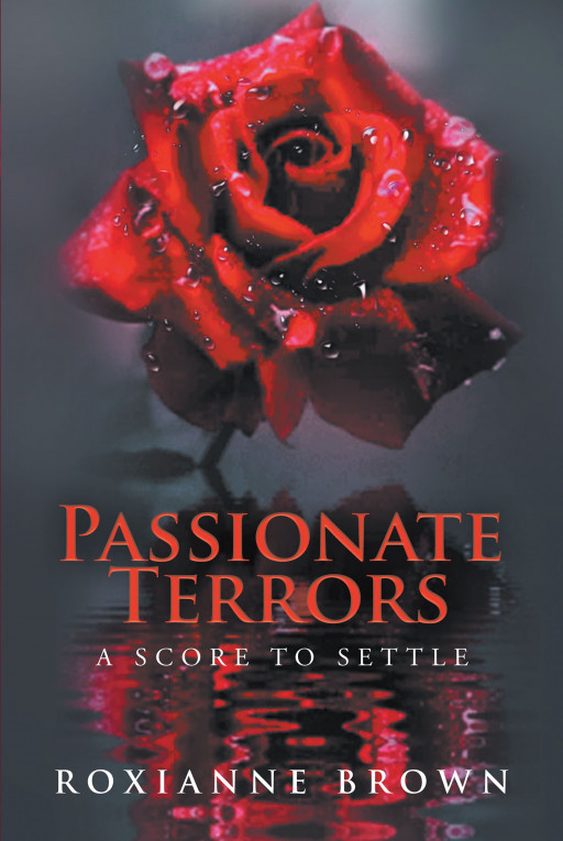 Roxianne Brown's New Book 'Passionate Terrors' Is An Igniting Romance-Thriller That Circles Around The Chaos Of People Under Passions
