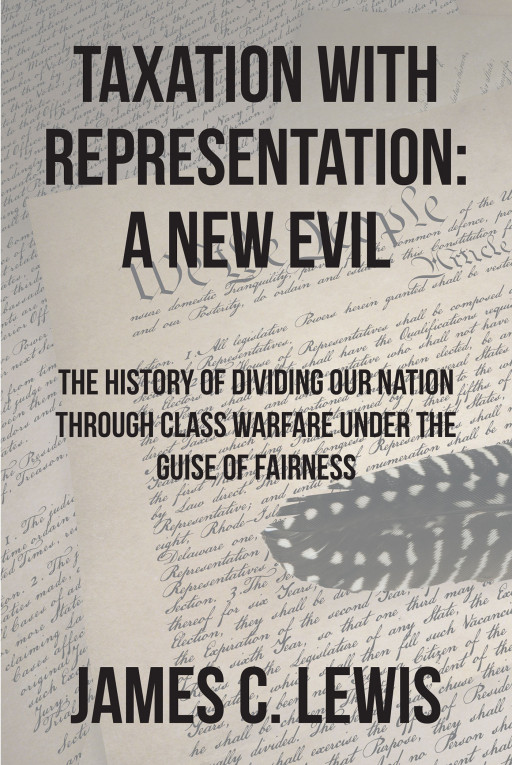 Author James C. Lewis's new book, 'Taxation with Representation: A New Evil' is a comprehensive look at taxation in the United States with proposed solutions.