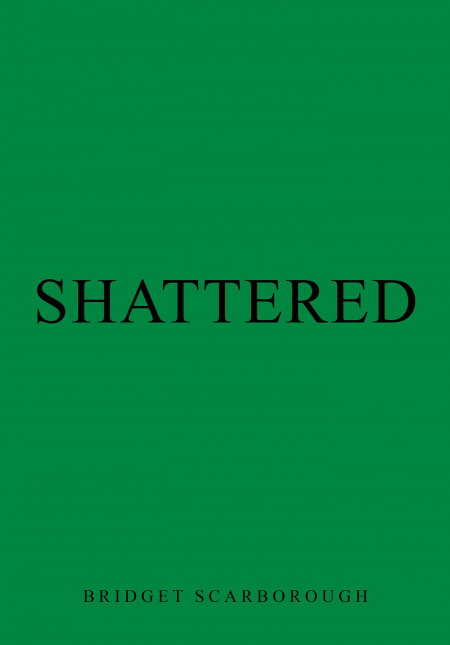 Bridget Scarborough’s New Book ‘Shattered’ is an Extraordinary Adventure in Places Unknown Where One’s Bravery Is Challenged in Sudden Captivity
