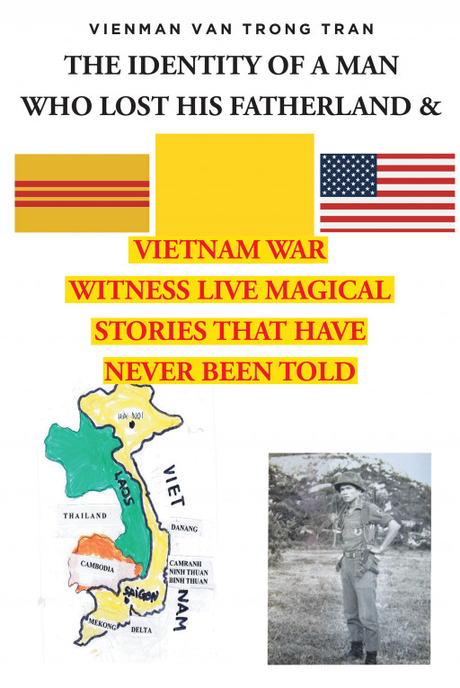 Vienman Van Trong Tran’s New Book ‘The Identity of a Man Who Lost His Fatherland’ Explores the Stories of Those in Vietnam Whose Lives Were Torn Apart by the Vietnam War