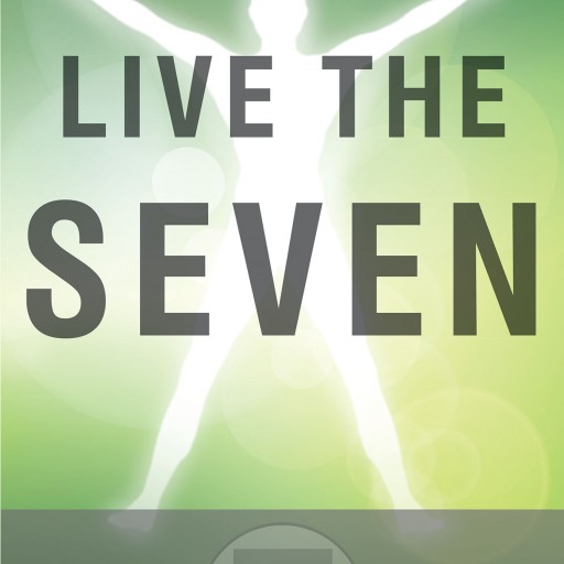 John Nies's New Book "Live the Seven: 7 Tools to Honor Your Body, Sharpen Your Mind & Ignite Your Spirit" is an Invaluable Guide to Changing and Improving Lives.