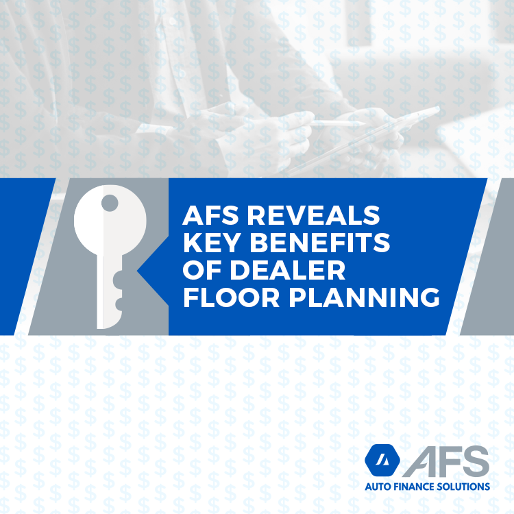 Afs Reveals Key Benefits Of Dealer Floor Planning Newswire