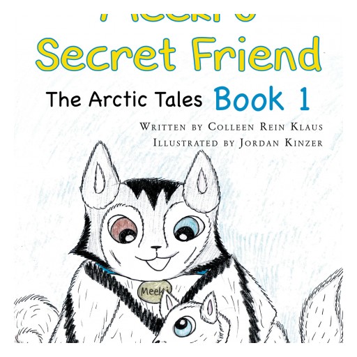 Colleen Rein Klaus's New Book "Meeki's Secret Friend: The Arctic Tales: Book 1" is an Engaging Adventure in a Whimsical Arctic Land With Lovable Characters.
