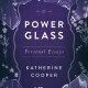 Engineer and Provocateur Katherine Cooper Announces the Release of Power Glass: Personal Essays