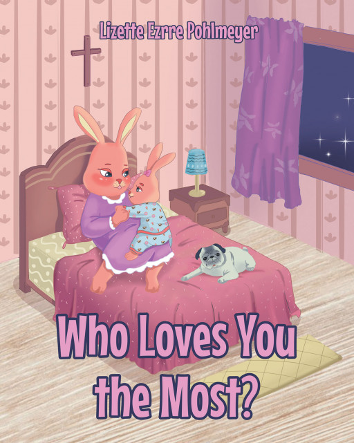 Author Lizette Ezrre Pohlmeyer’s New Book ‘Who Loves You the Most?’ is Written to Help Children Understand the Loving Relationship That Can Be Had With God