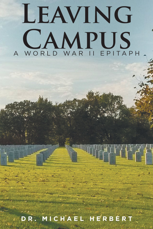 Dr. Michael Herbert's New Book 'Leaving Campus' is a Compelling Ode to the Sacrifices and Bravery of WWII Heroes