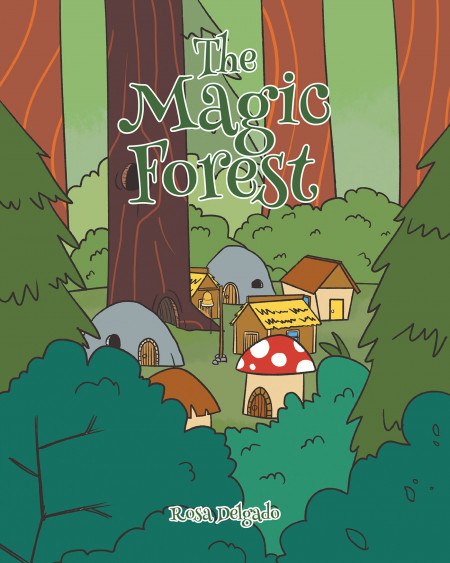Rosa Delgado’s New Book, ‘The Magic Forest’ is an Inspiring Story That Teaches of Love, Friendship, and Acceptance