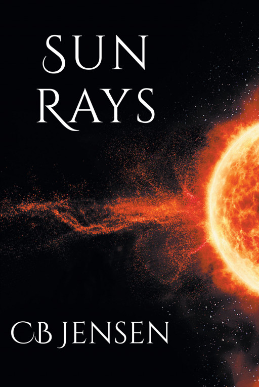 Author CB Jensen's New Book 'Sun Rays' is a Spellbinding Fantasy Novel That Follows Ray Bennet as She Meets Kyle Walker and is Introduced to the World of Sorcery