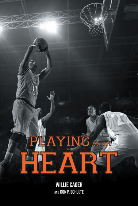 Willie Cager And Don Schulte s New Book Playing With Heart Is A Riveting Story About One Man s 