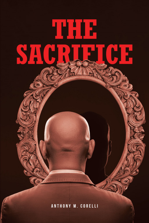 Author Anthony M. Corelli's New Book, 'The Sacrifice' is a Thrilling Tale of a Family's Battle With Demons While the Only Pastor Who Can Help is Battling His Own