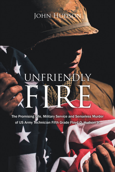 Author John Hudson’s New Book ‘Unfriendly Fire’ is the Story of One US Soldier’s Life Cut Short Early by Fellow Soldiers