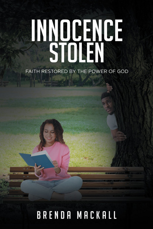 Brenda Mackall's New Book 'Innocence Stolen but Faith Restored by the Power of God' Reaches to the Broken With a Powerful Testimony of the Lord's Saving Grace