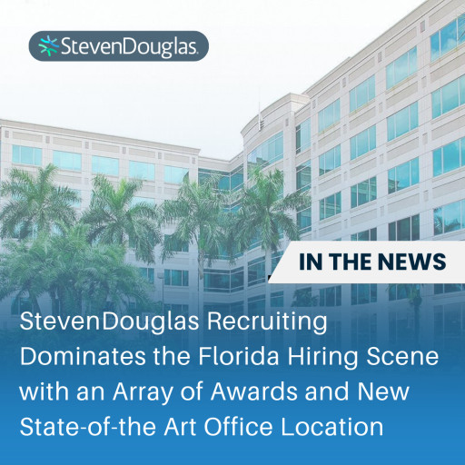 StevenDouglas Recruiting Dominates the Florida Hiring Scene With an Array of Awards and New State-of-the-Art Office Location