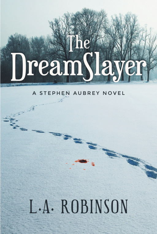 Author Larry Robinson's New Book 'The DreamSlayer' is the Captivating Story of an Ancient Evil Awakening and Turning a Town Into Its Playground