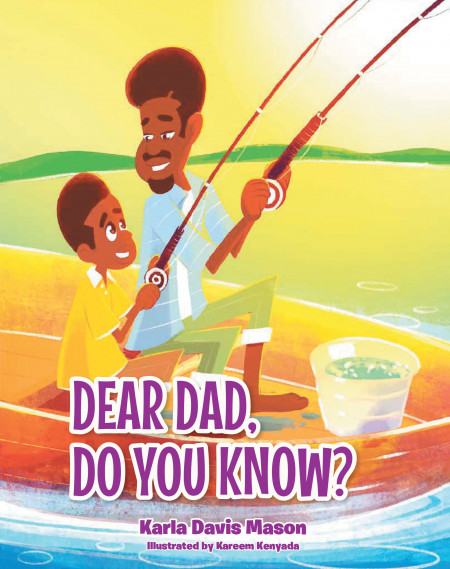 Author Karla Davis Mason’s New Book, ‘Dear Dad, Do You Know?”‘ is a Heartwarming Tale of a Little Boy’s Eternal Love for His Father