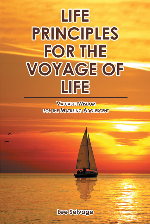 Author Lee Selvage’s New Book, ‘LIFE PRINCIPLES for the VOYAGE of LIFE,’ Answers Questions About the Christian Faith and How to Develop a Relationship With Jesus Christ